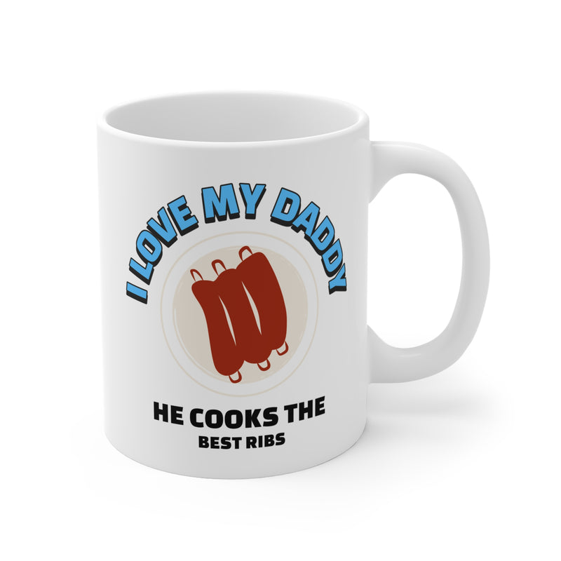 I Love My Daddy He Cooks The Best Ribs / Coffee Mug 11oz