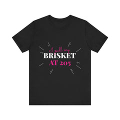 I Pull My Brisket at 205 / Unisex Jersey Short Sleeve Tee