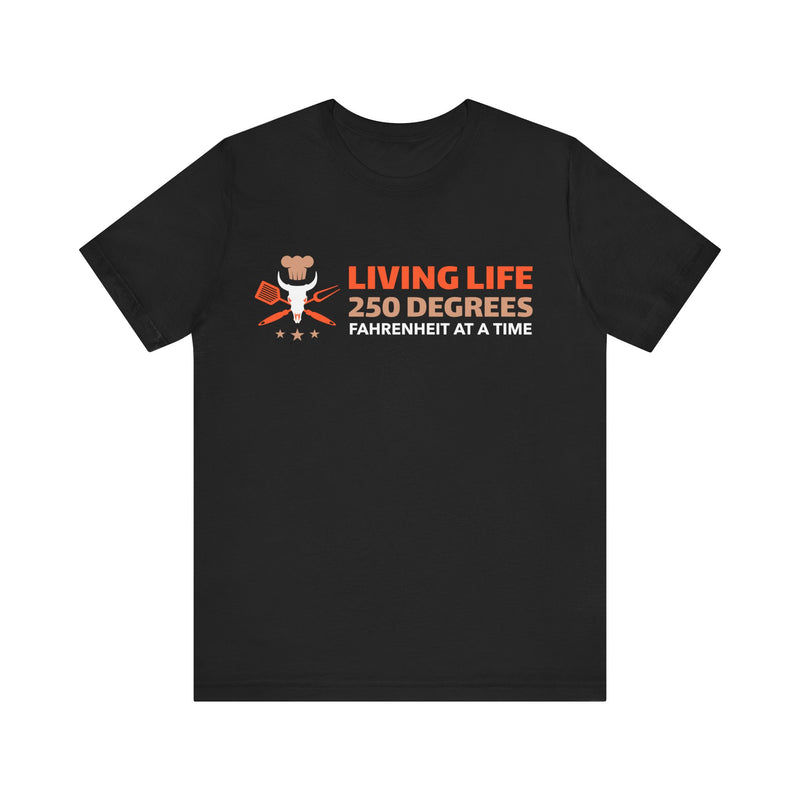 Living Life 250 Degrees Fahrenheit at a Time / Unisex Jersey Short Sleeve Tee