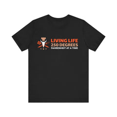 Copy of Living Life 250 Degrees Fahrenheit at a Time / Unisex Jersey Short Sleeve Tee