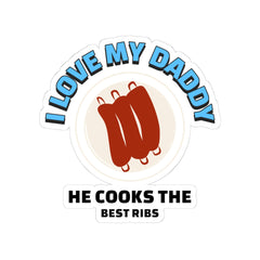 I Love My Daddy He Cooks The Best Ribs/Stickers