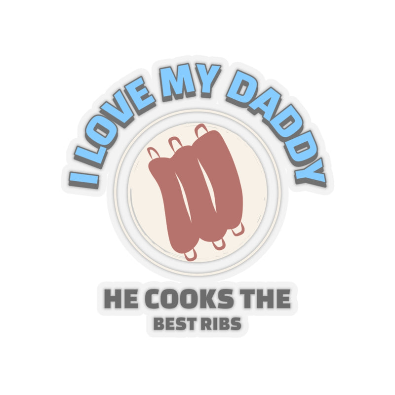 I Love My Daddy He Cooks The Best Ribs/Stickers