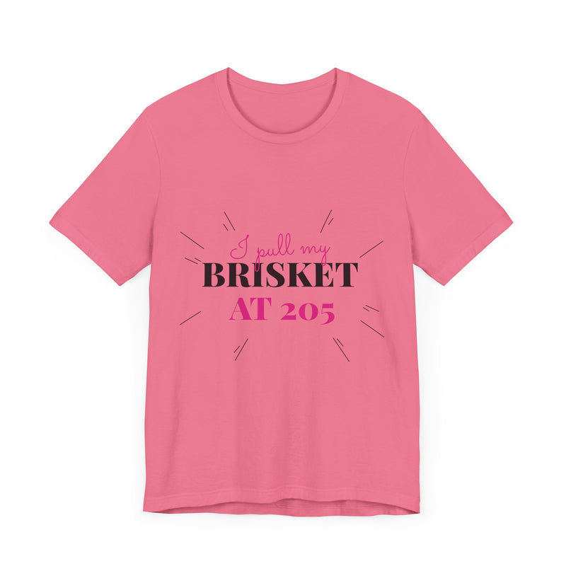 I Pull My Brisket at 205 / Unisex Jersey Short Sleeve Tee