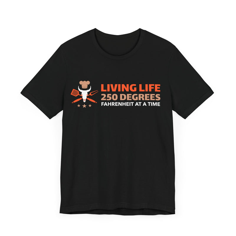 Living Life 250 Degrees Fahrenheit at a Time / Unisex Jersey Short Sleeve Tee