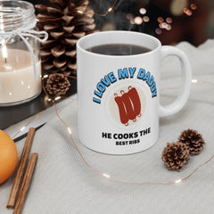 I Love My Daddy He Cooks The Best Ribs / Coffee Mug 11oz