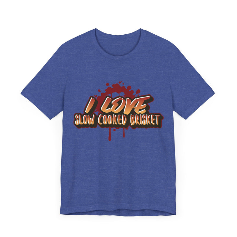 I Love Slow Cooked Brisket/Unisex Jersey Short Sleeve Tee