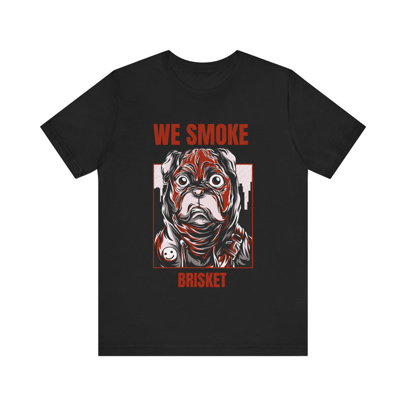 Copy of We Smoke Brisket / Unisex Jersey Short Sleeve Tee