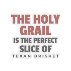 The Holy Grail Is The Perfect Slice Of Texan Brisket / Sticker