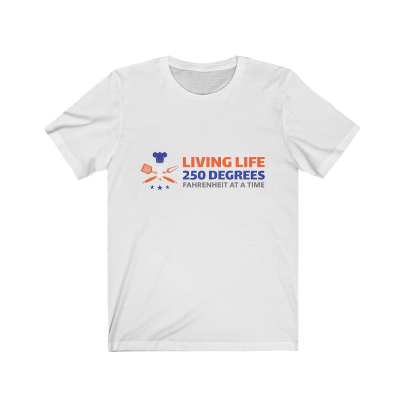 Living Life 250 Degrees Fahrenheit at a Time / Unisex Jersey Short Sleeve Tee