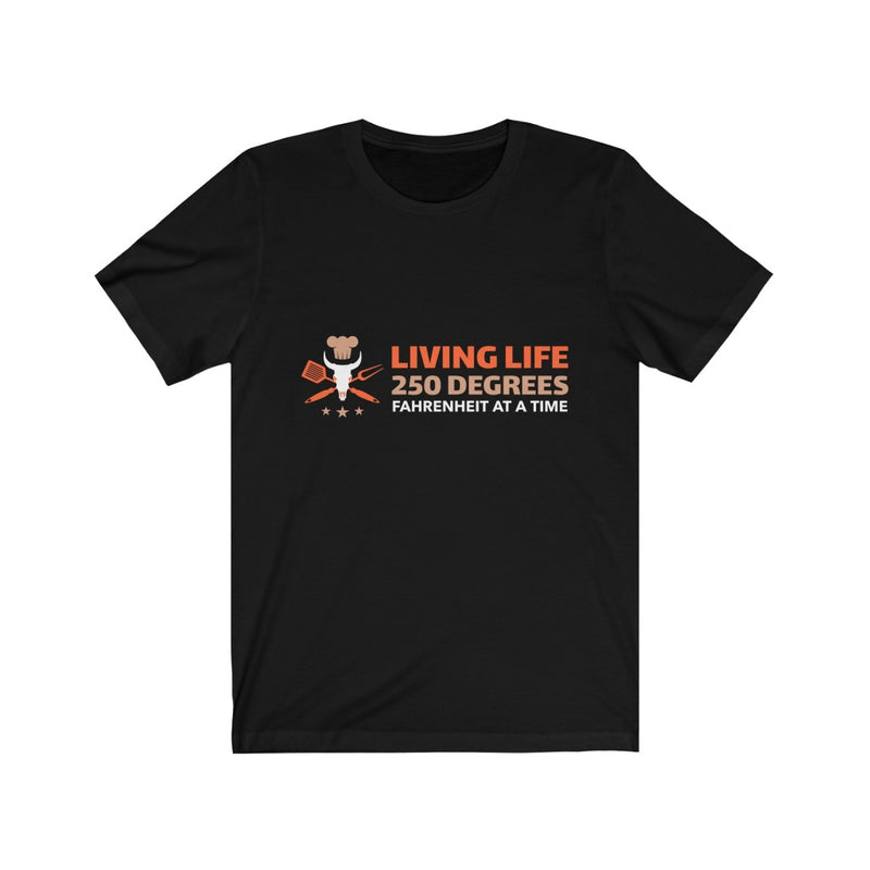 Living Life 250 Degrees Fahrenheit at a Time / Unisex Jersey Short Sleeve Tee